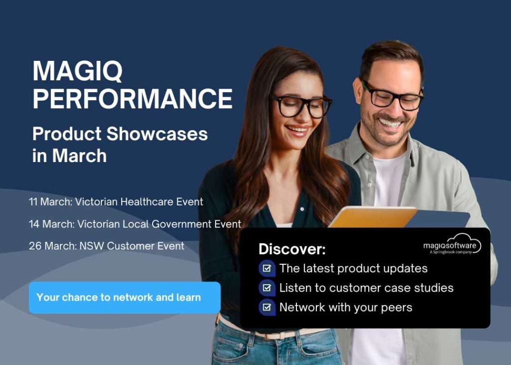 Following the overwhelming success of our 2024 showcases, the MAGIQ software team is thrilled to announce three complimentary MAGIQ Performance product showcases scheduled for March. These events cater to specific customer audiences: one for healthcare organisations in Victoria, another for local government clients in Victoria, and the third for our all customers in New South Wales. Each showcase will offer product training, engaging customer case studies, and opportunities to network with finance professionals in your industry. Customer invitations will go out to all users soon, in the meantime, you can register now via these registration links. Only 40 spots are available for each of these complimentary events. Tuesday 11 March – Victorian Healthcare Event Registration Link Friday 14 March – Victorian Local Government Event Registration Link Wednesday 26 March – NSW Customer Event Registration Link